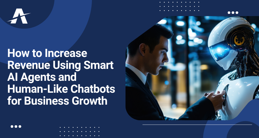 How to Increase Revenue Using Smart AI Agents and Human-Like Chatbots for Business Growth